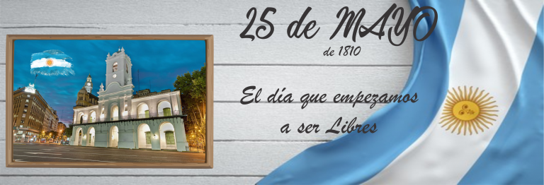 25 de Mayo. Día en que empezamos a ser libres.